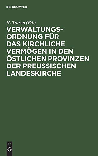 Verwaltungs-Ordnung für das kirchliche Vermögen in den östlichen Provinzen der preußischen Landeskirche: Zugleich als Ergänzung zu: “Das preussische ... im Bereiche der Evangelischen Landeskirche”