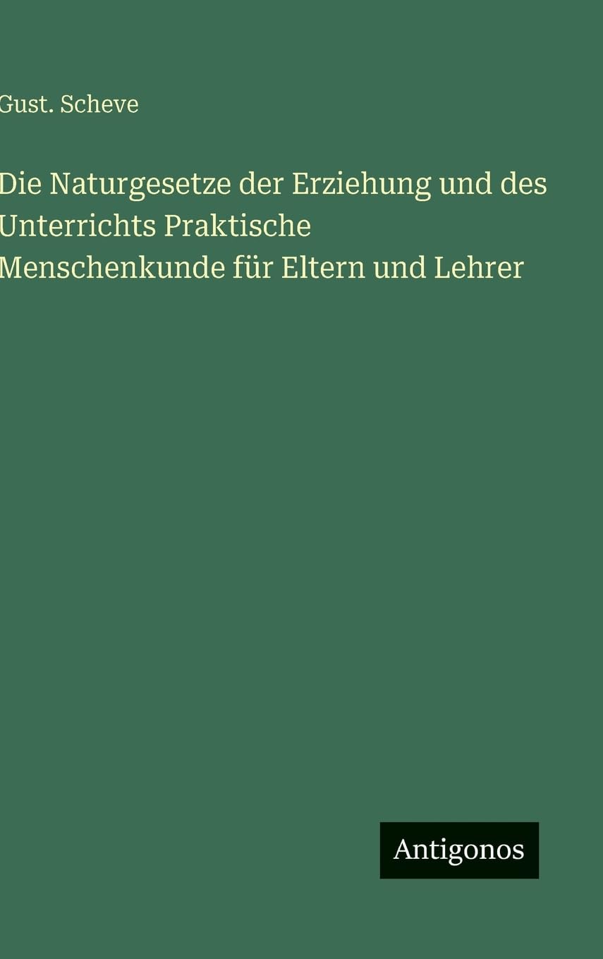 Die Naturgesetze der Erziehung und des Unterrichts Praktische Menschenkunde für Eltern und Lehrer