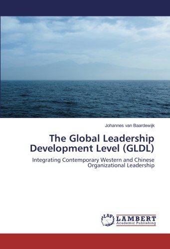 The Global Leadership Development Level (GLDL): Integrating Contemporary Western and Chinese Organizational Leadership