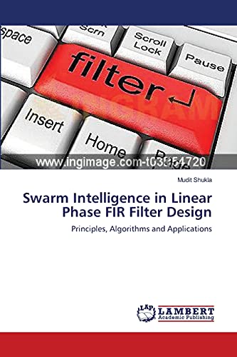 Swarm Intelligence in Linear Phase FIR Filter Design: Principles, Algorithms and Applications