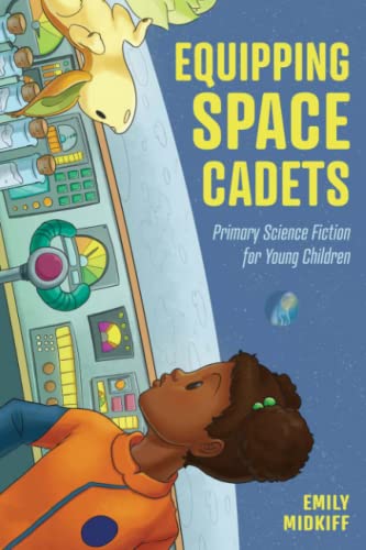 Equipping Space Cadets: Primary Science Fiction for Young Children (Children's Literature Association Series)