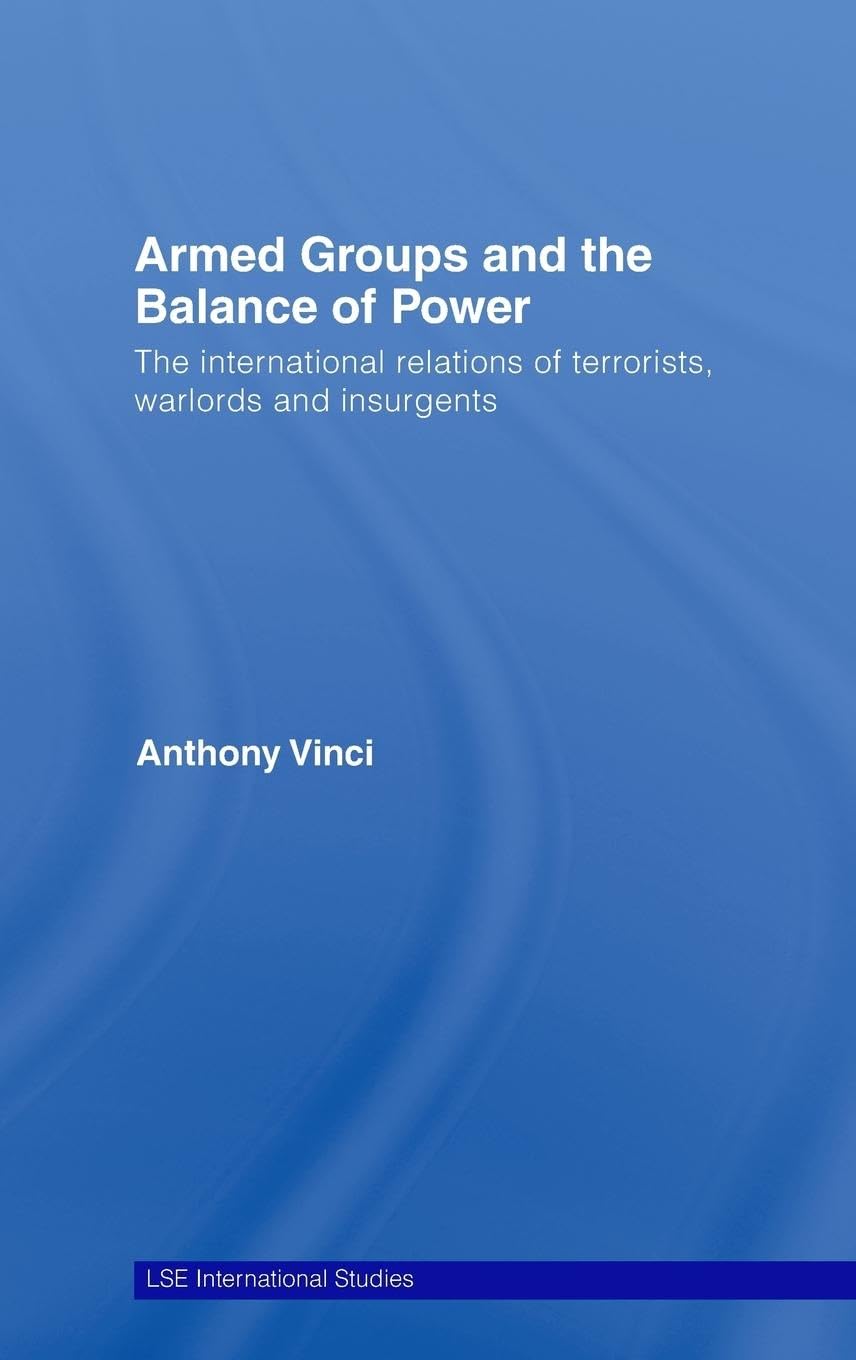 Armed Groups and the Balance of Power: The International Relations of Terrorists, Warlords and Insurgents (Lse International Studies)
