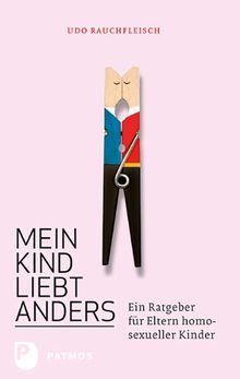 Mein Kind liebt anders - Ein Ratgeber für Eltern homosexueller Kinder