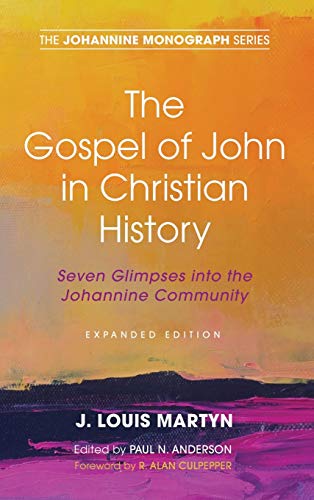 The Gospel of John in Christian History, (Expanded Edition): Seven Glimpses into the Johannine Community (Johannine Monograph, Band 8)