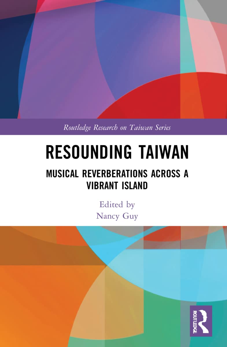 Resounding Taiwan: Musical Reverberations Across a Vibrant Island (Routledge Research on Taiwan)