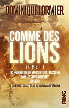 Comme des lions. Vol. 2. Ces Français qui ont vaincu Hitler et Mussolini dans les sables du désert : 1941-1943