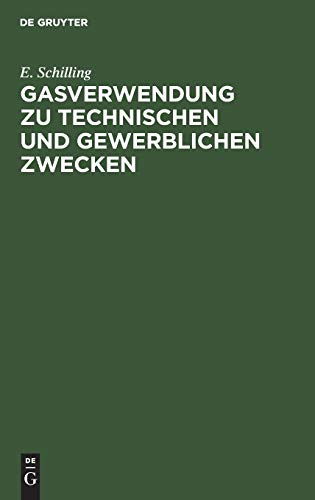 Gasverwendung zu technischen und gewerblichen Zwecken: Das Gas in der Feinmechanik. Das Gas in Anstaltsküchen im Hotel- und Restaurationsbetrieb. Das ... Das Gas im Bekleidungsgewerbe