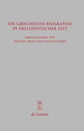 Die griechische Biographie in hellenistischer Zeit: Akten des internationalen Kongresses vom 26.-29. Juli 2006 in Würzburg (Beiträge zur Altertumskunde, Band 245)