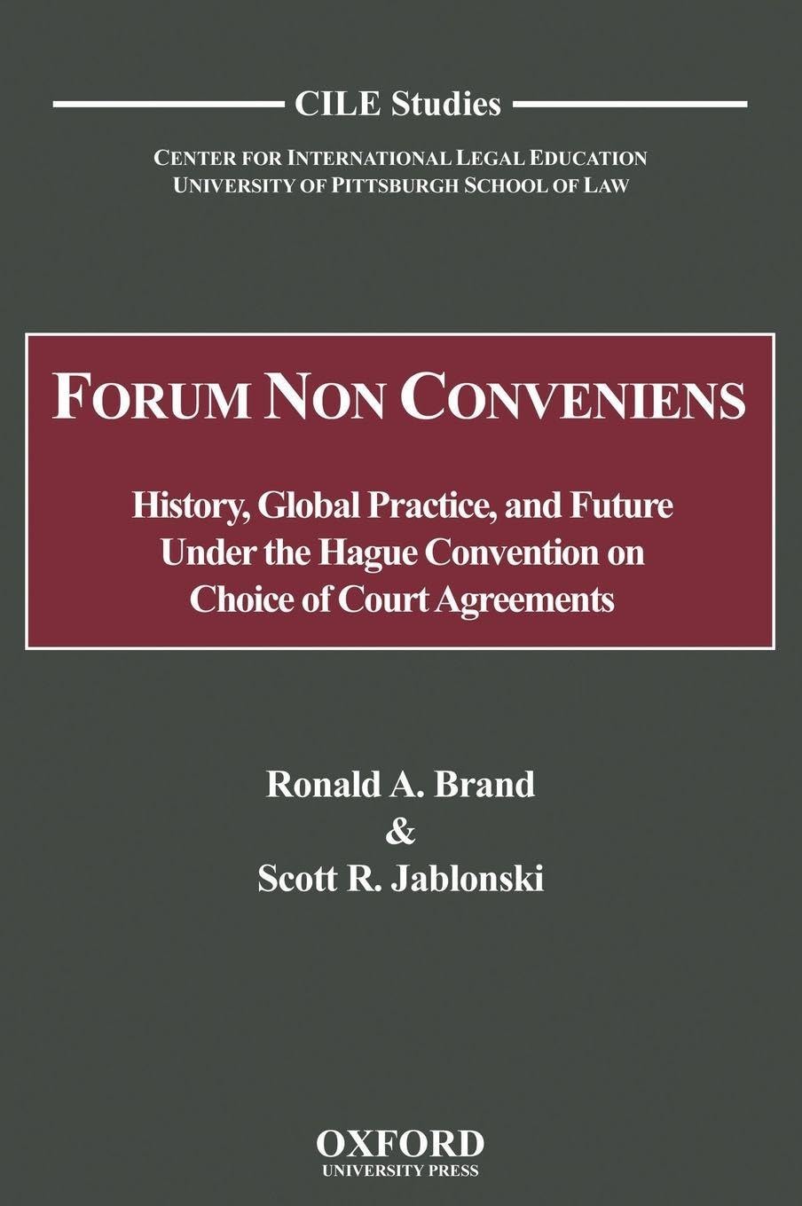 Forum Non Conveniens: History, Global Practice, and Future Under the Hague Convention on Choice of Court Agreements (Cile Studies)