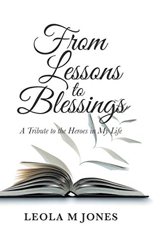 From Lessons to Blessings: A Tribute to the Heroes in My Life