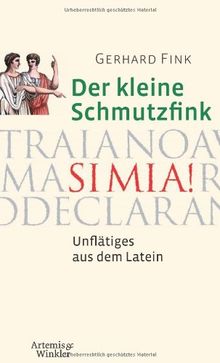 Der kleine Schmutzfink: Unflätiges aus dem Latein