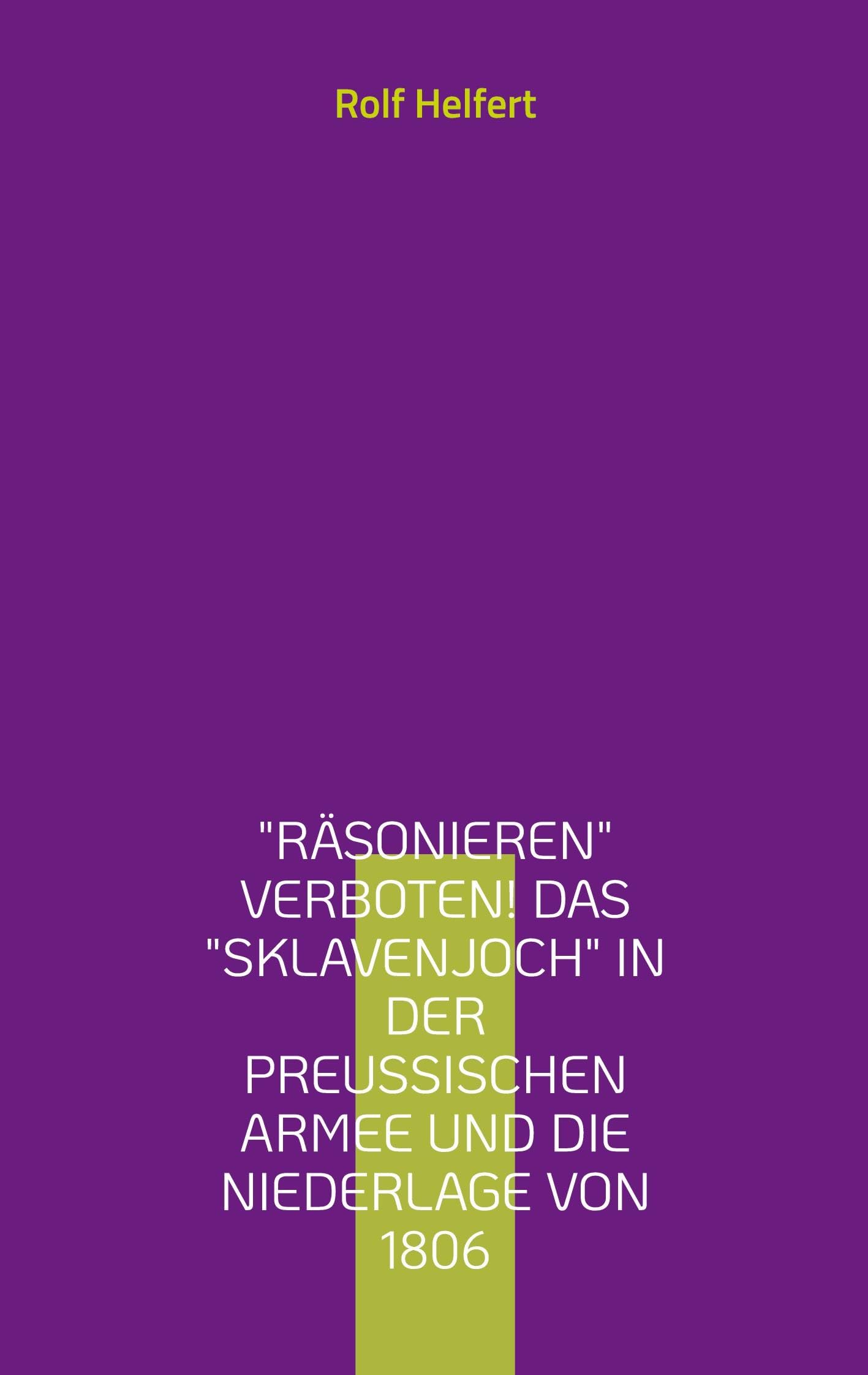 Räsonieren verboten! Das Sklavenjoch in der preußischen Armee und die Niederlage von 1806