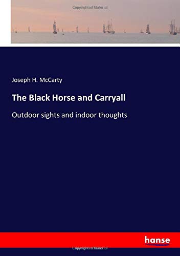 The Black Horse and Carryall: Outdoor sights and indoor thoughts