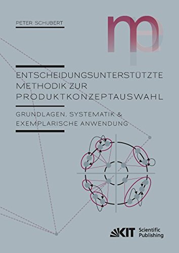 Entscheidungsunterstützte Methodik zur Produktkonzeptauswahl: Grundlagen, Systematik und exemplarische Anwendung