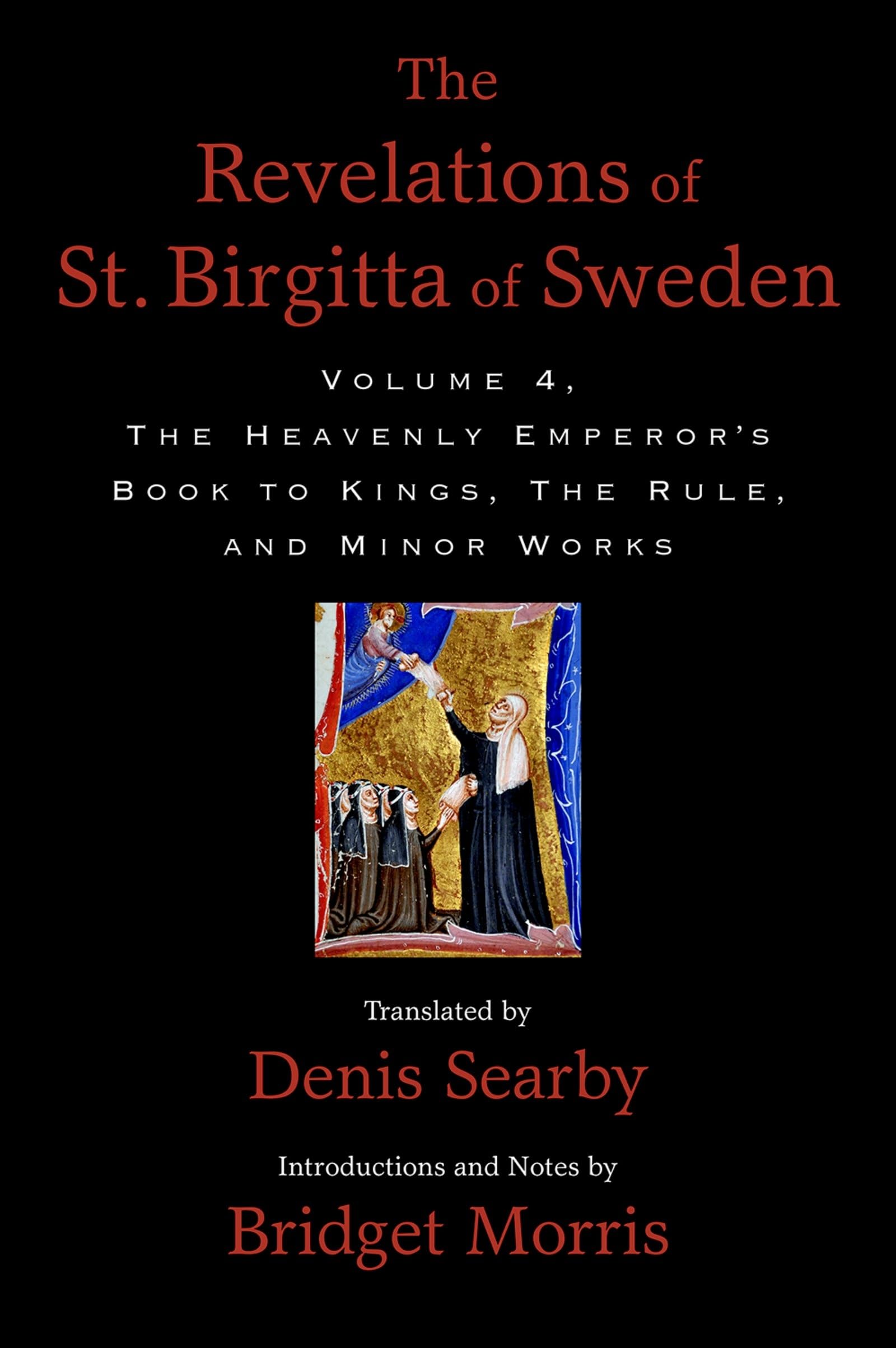 Revelations of St. Birgitta of Sweden, Volume 4: The Heavenly Emperor's Book to Kings, the Rule, and Minor Works (The Revelations of St. Birgitta of Sweden, Band 4)