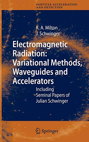 Electromagnetic Radiation: Variational Methods, Waveguides and Accelerators: Including Seminal Papers of Julian Schwinger (Particle Acceleration and Detection)