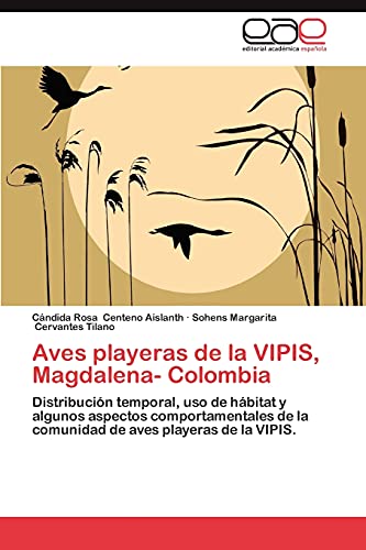 Aves playeras de la VIPIS, Magdalena- Colombia: Distribución temporal, uso de hábitat y algunos aspectos comportamentales de la comunidad de aves playeras de la VIPIS.