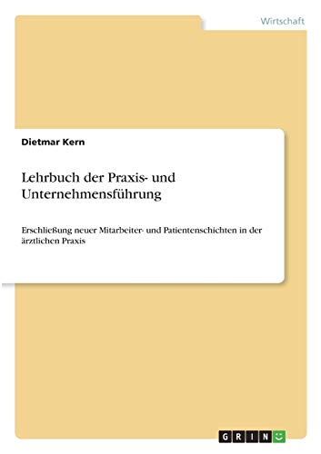Lehrbuch der Praxis- und Unternehmensführung: Erschließung neuer Mitarbeiter- und Patientenschichten in der ärztlichen Praxis