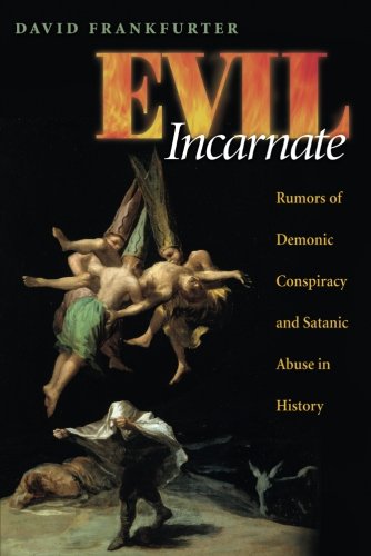 David Frankfurter Evil Incarnate, Rumors Of Demonic Conspiracy And Satanic Abuse In History