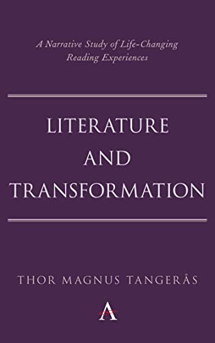 Literature and Transformation: A Narrative Study of Life-Changing Reading Experiences (Anthem Studies in Bibliotherapy and Well-being)