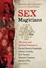 Sex Magicians: The Lives and Spiritual Practices of Paschal Beverly Randolph, Aleister Crowley, Jack Parsons, Marjorie Cameron, Anton LaVey, and Others