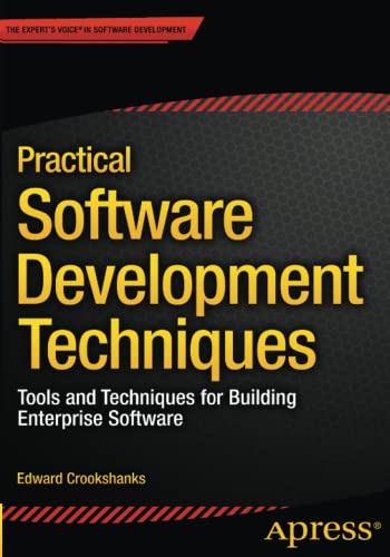 Practical Software Development Techniques: Tools and Techniques for Building Enterprise Software
