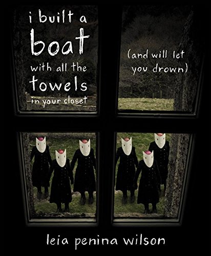 i built a boat with all the towels in your closet (and will let you drown): And Will Let You Drown, Poems