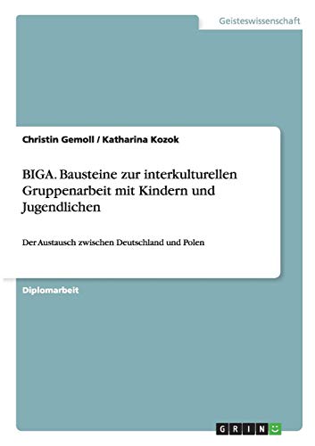 BIGA. Bausteine zur interkulturellen Gruppenarbeit mit Kindern und Jugendlichen: Der Austausch zwischen Deutschland und Polen