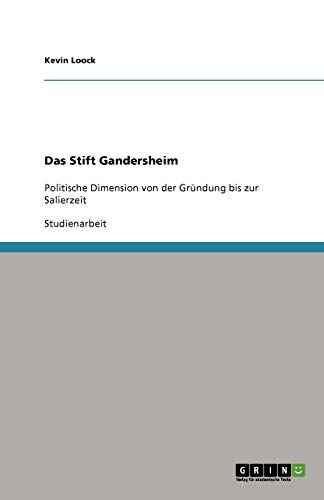Das Stift Gandersheim: Politische Dimension von der Gründung bis zur Salierzeit