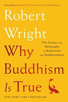 Why Buddhism is True: The Science and Philosophy of Meditation and Enlightenment