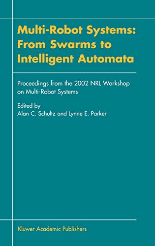 Multi-Robot Systems: From Swarms to Intelligent Automata: Proceedings from the 2002 NRL Workshop on Multi-Robot Systems