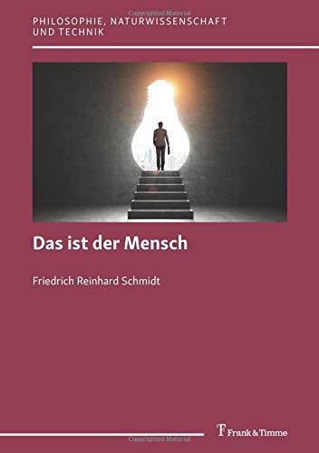Das ist der Mensch (Philosophie, Naturwissenschaft und Technik)