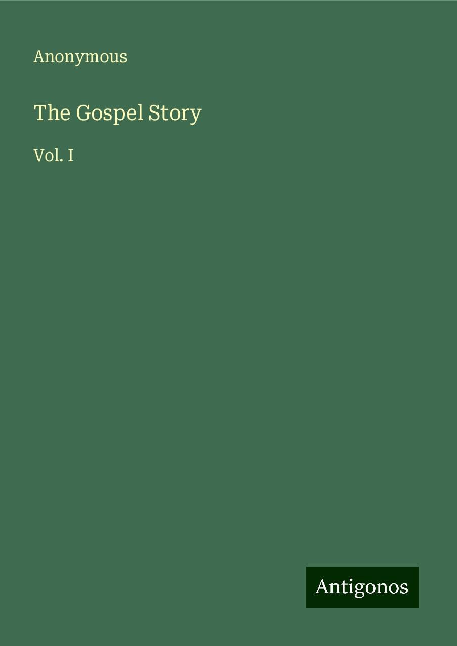 The Gospel Story: Vol. I