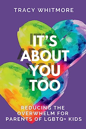 It's About You Too: Reducing the Overwhelm for Parents of LGBTQ+ Kids