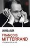 François Mitterrand : le roman de sa vie