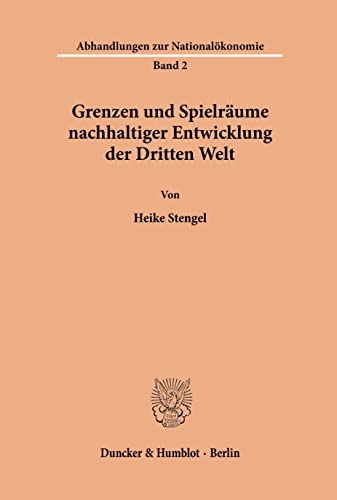 Grenzen und Spielräume nachhaltiger Entwicklung der Dritten Welt.: Dissertationsschrift (Abhandlungen zur Nationalökonomie)