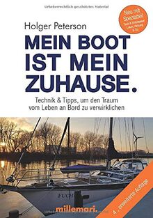 Mein Boot ist mein Zuhause.: Technik & Tipps, um den Traum vom Leben an Bord zu verwirklichen: Technik und Tipps, um den Traum vom Leben an Bord zu verwirklichen