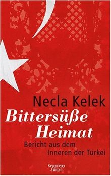 Bittersüße Heimat.: Bericht aus dem Inneren der Türkei: Bericht aus dem Inneren der TÃ1/4rkei