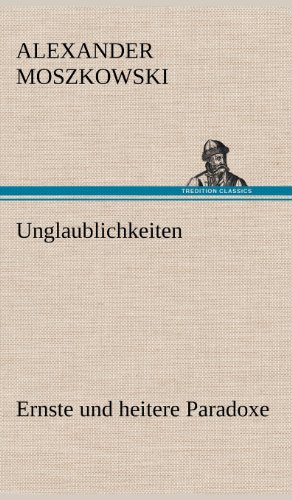 Unglaublichkeiten: Ernste und heitere Paradoxe
