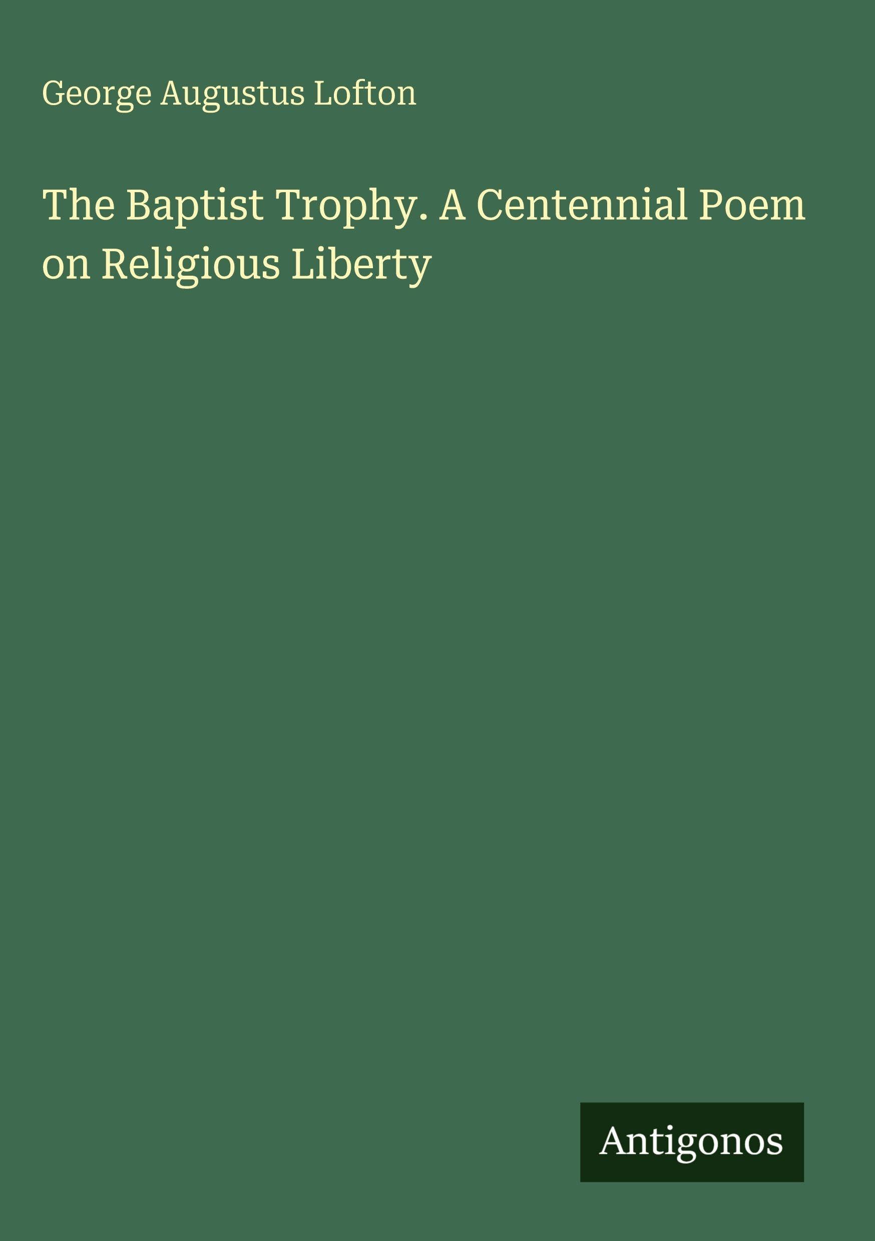 The Baptist Trophy. A Centennial Poem on Religious Liberty