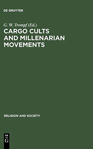 Cargo Cults and Millenarian Movements: Transoceanic Comparisons of New Religious Movements (Religion and Society, 29)