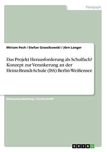 Das Projekt Herausforderung als Schulfach? Konzept zur Verankerung an der Heinz-Brandt-Schule (ISS) Berlin-Weißensee
