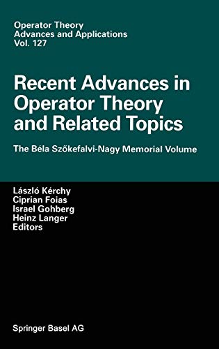 Recent Advances in Operator Theory and Related Topics: The Béla Szökefalvi-Nagy Memorial Volume (Operator Theory: Advances and Applications, 127, Band 127)