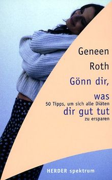 Gönn' dir, was dir gut tut. 50 Tipps, um sich alle Diäten zu ersparen