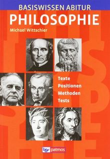 Basiswissen Abitur Philosophie: Texte - Positionen - Erklärungen - Methoden