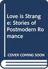 Love is Strange: Stories of Postmodern Romance