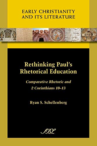 Rethinking Paul's Rhetorical Education: Comparative Rhetoric and 2 Corinthians 10-13 (Society of Biblical Literature)