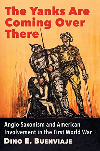 The Yanks Are Coming Over There: Anglo-Saxonism and American Involvement in the First World War
