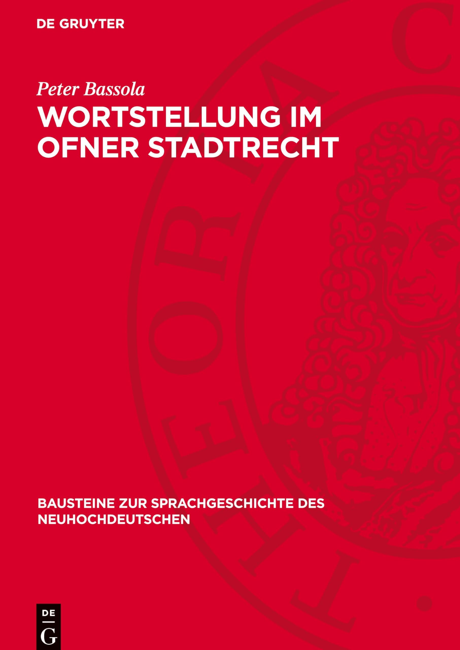 Wortstellung Im Ofner Stadtrecht: Ein Beitrag Zur Frühneuhochdeutschen Rechtssprache in Ungarn