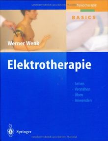 Elektrotherapie: Sehen, Verstehen, Üben, Anwenden (Physiotherapie Basics)